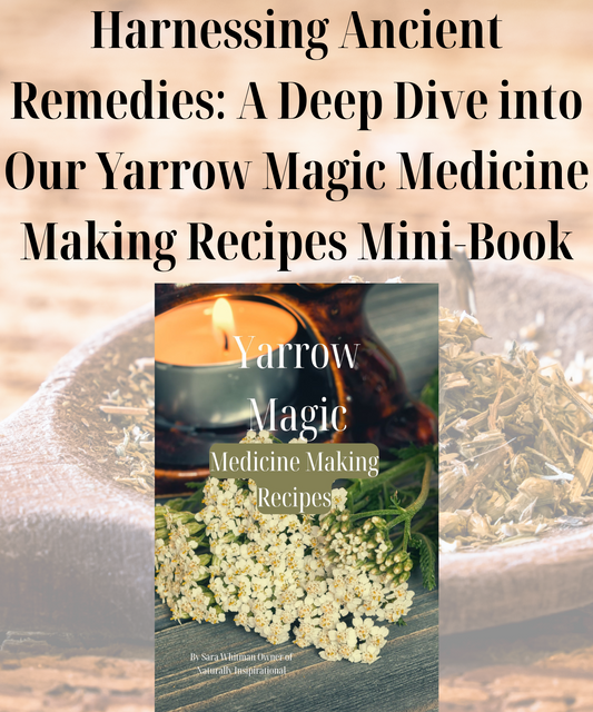 Harnessing Ancient Remedies: A Deep Dive into Our Yarrow Magic Medicine Making Recipes Mini-Book