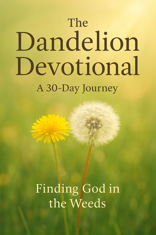 The Dandelion Devotional: A 30-Day Journey Finding God in the Weeds